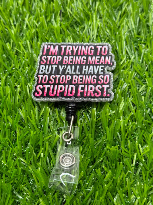 I'm trying to stop being mean