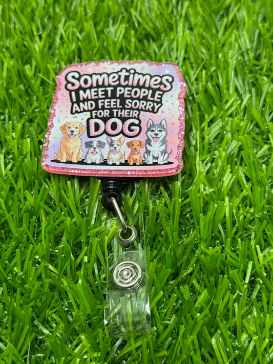 Feel sorry for their dog