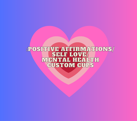 Positive affirmations/ Mental Health Custom cup